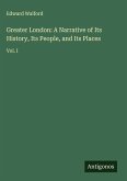 Greater London: A Narrative of Its History, Its People, and Its Places