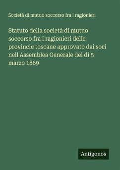 Cover Statuto della società di mutuo soccorso fra i ragionieri delle provincie toscane approvato dai soci nell'Assemblea Generale del dì 5 marzo 1869