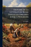 Histoire De La LittÃ(c)rature Russe Depuis Les Origines Jusqu'a Nos Jours