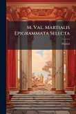 M. Val. Martialis Epigrammata Selecta M. Val. Martialis Epigrammata Selecta