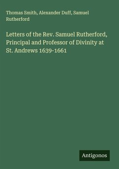 Cover Letters of the Rev. Samuel Rutherford, Principal and Professor of Divinity at St. Andrews 1639-1661