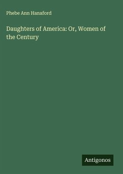 Cover Daughters of America: Or, Women of the Century