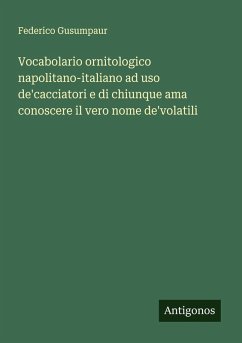Cover Vocabolario ornitologico napolitano-italiano ad uso de'cacciatori e di chiunque ama conoscere il vero nome de'volatili
