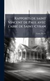 Rapports de saint Vincent de Paul avec l'abbÃ(c) de Saint-Cyran