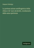 La pretesa azione antiflogistica della china e de' suoi alcaloidi, condannata dalla sana sperienza