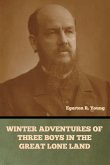 Winter Adventures of Three Boys in the Great Lone Land