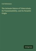The Intimate Nature of Tuberculosis. Its Transmissibility, and Its Parasitic Origin