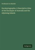 Eucalyptographia. A Descriptive Atlas of the Eucalypts of Australia and the Adjoining Islands