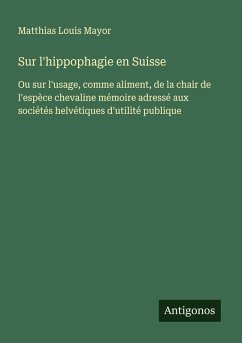 Sur l'hippophagie en Suisse - Mayor, Matthias Louis