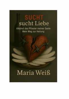 Cover Sucht sucht Liebe - Alkohol, das Pflaster meiner Seele (eBook, ePUB)