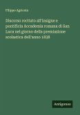 Discorso recitato all'insigne e pontificia Accademia romana di San Luca nel giorno della premiazione scolastica dell'anno 1838