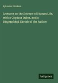 Lectures on the Science of Human Life, with a Copious Index, and a Biographical Sketch of the Author
