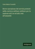 Breve narrazione dei servizi prestati nella carriera militare militare per la nazione ed il re ed altri resi all'umanità Breve narrazione dei servizi prestati nella carriera militare militare per la nazione ed il re ed altri resi all'umanità