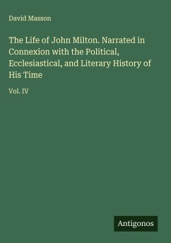 Cover The Life of John Milton. Narrated in Connexion with the Political, Ecclesiastical, and Literary History of His Time