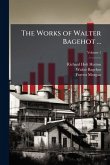 The Works of Walter Bagehot ... The Works of Walter Bagehot ...