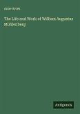 The Life and Work of William Augustus Muhlenberg The Life and Work of William Augustus Muhlenberg