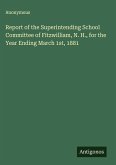 Report of the Superintending School Committee of Fitzwilliam, N. H., for the Year Ending March 1st, 1881