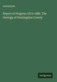 Report of Progress 1874-1889. The Geology of Huntingdon County Report of Progress 1874-1889. The Geology of Huntingdon County