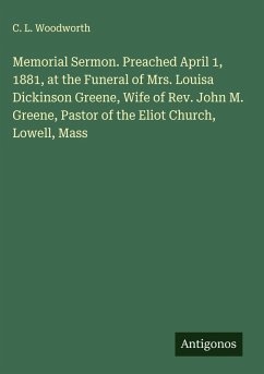 Cover Memorial Sermon. Preached April 1, 1881, at the Funeral of Mrs. Louisa Dickinson Greene, Wife of Rev. John M. Greene, Pastor of the Eliot Church, Lowell, Mass