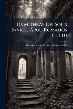 Cover De Mithrae Dei Solis Invicti Apud Romanos Cultu