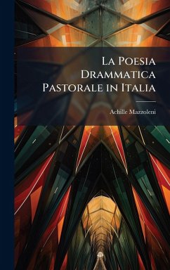 La Poesia Drammatica Pastorale in Italia - Mazzoleni, Achille