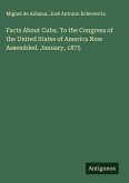 Facts About Cuba. To the Congress of the United States of America Now Assembled. January, 1875