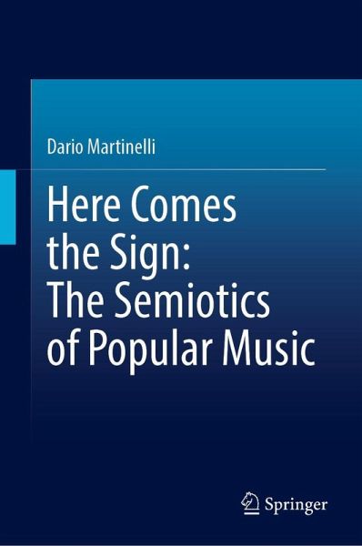 Here Comes the Sign: The Semiotics of Popular Music Here Comes the Sign: The Semiotics of Popular Music