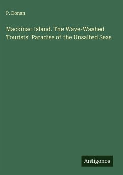 Cover Mackinac Island. The Wave-Washed Tourists' Paradise of the Unsalted Seas