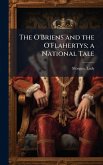 The O'Briens and the O'Flahertys; a National Tale The O'Briens and the O'Flahertys; a National Tale