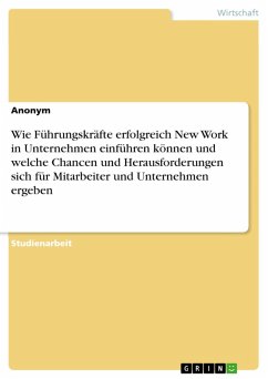 Wie Führungskräfte erfolgreich New Work in Unternehmen einführen können und welche Chancen und Herausforderungen sich für Mitarbeiter und Unternehmen ergeben (eBook, PDF)