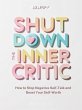 SHUT DOWN THE INNER CRITIC: How to Stop... - Bild 1