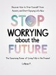 STOP WORRYING ABOUT THE FUTURE: The... - Bild 1