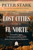 The Lost Cities of El Norte (eBook, ePUB) The Lost Cities of El Norte (eBook, ePUB)