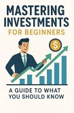 Mastering Investing for Beginners (eBook, ePUB)