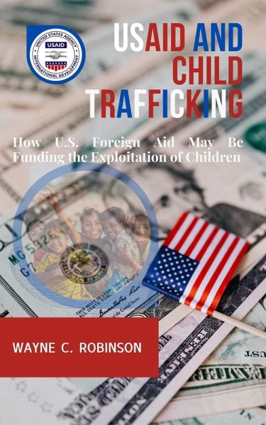USAID And Child Trafficking (Enemies Within Us, #5) (eBook, ePUB) USAID And Child Trafficking (Enemies Within Us, #5) (eBook, ePUB)