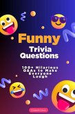 Funny Trivia Questions: 100+ Hilarious Q&As to Make Everyone Laugh (The Ultimate Trivia Collection) (eBook, ePUB)