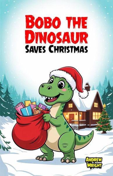 Bobo the Dinosaur Saves Christmas (eBook, ePUB) Bobo the Dinosaur Saves Christmas (eBook, ePUB)