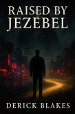 Raised by Jezebel (eBook, ePUB) Raised by Jezebel (eBook, ePUB)