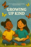 Growing Up Kind: Social and Emotional Learning Stories for Kids (eBook, ePUB) Growing Up Kind: Social and Emotional Learning Stories for Kids (eBook, ePUB)