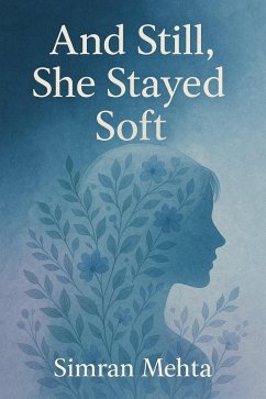 And Still, She Stayed Soft (eBook, ePUB) - Mehta, Simran