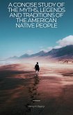 A Concise Study of the Myths, Legenda, and Traditions of the Native American People (eBook, ePUB)