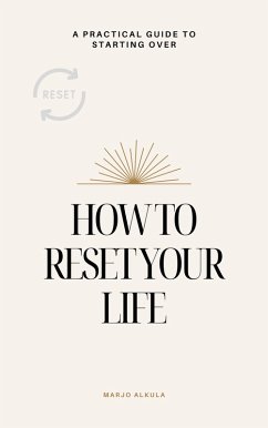 How to Reset Your Life: A Practical Guide to Starting Over (eBook, ePUB) - Alkula, Marjo