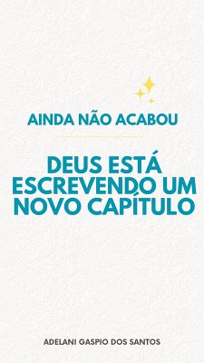 Cover Ainda Não Acabou: Deus Está Escrevendo um Novo Capítulo (eBook, ePUB)