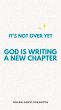 It's Not Over Yet: God Is Writing a New... - Bild 1