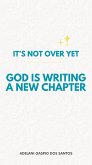 It's Not Over Yet: God Is Writing a New Chapter (English Edition) (eBook, ePUB) It's Not Over Yet: God Is Writing a New Chapter (English Edition) (eBook, ePUB)