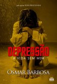 Depressão - A Vida Sem Mim (eBook, ePUB) Depressão - A Vida Sem Mim (eBook, ePUB)