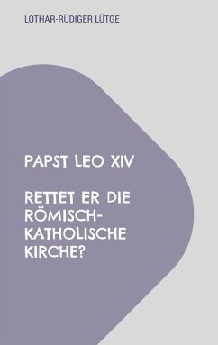 Papst Leo XIV - Rettet er die römisch-katholische Kirche? (eBook, ePUB)