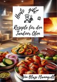 Heute gibt es - Rezepte für den Tandoor Ofen (eBook, ePUB)