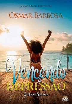 Vencendo a Depressão - Orientações Espirituais (eBook, ePUB) - Barbosa Osmar