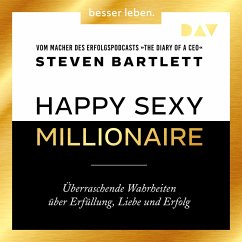 Happy Sexy Millionaire – Überraschende Wahrheiten über Erfüllung, Liebe und Erfolg (MP3-Download) - Bartlett, Steven